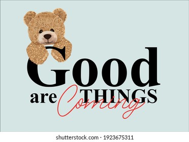 Good things are coming message and hand drawn design teddy bear