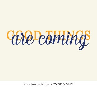 Good things are coming Quotes Slogan Typography print with illustration for graphic tee t-shirt or poster.