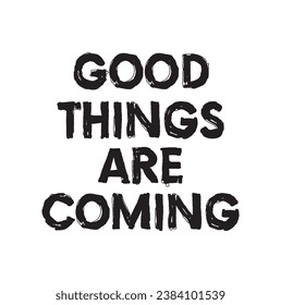 good things are coming text on white background.