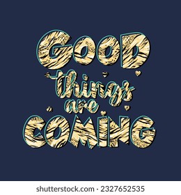 good things are coming typography slogan for t shirt printing, tee graphic design.  