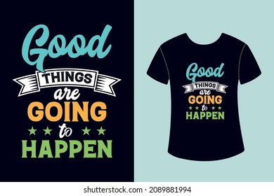 Good things are going to happen T-shirt design  Motivational Typography  Quotes