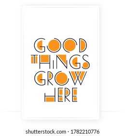 Good things grow here, vector. Modern wording design, lettering. Scandinavian minimalist art design. Poster design with frame, artwork isolated on white background