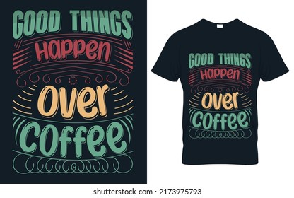 Cosas buenas ocurren con el café para los artículos impresos de camisetas.