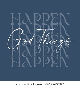 Good things happen slogan with tree for t shirt printing, tee graphic design.  