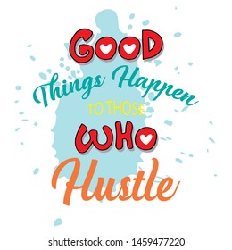  Good things happen to those who hustle. Motivation Quote.

