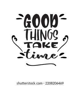 good things take time black letter quote