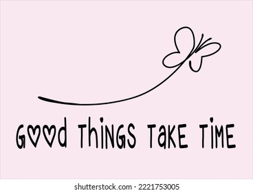 good things take time butterfly design han drawn