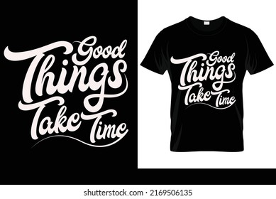 Good things take time calligraphy t-shirt design