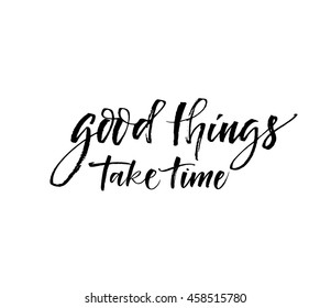 1,068 Good things take time Images, Stock Photos & Vectors | Shutterstock