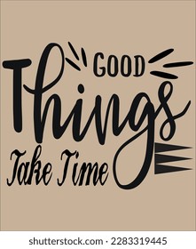 good things take time is come