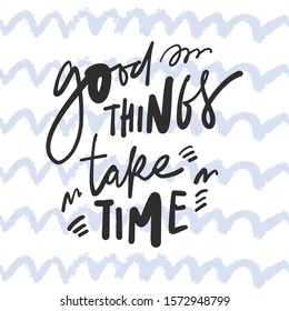 Good things take time. Hand lettering inspirational quote for your design. Blue waves background