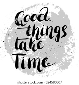 Good Things Take Time Images Stock Photos Vectors Shutterstock