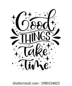 Good things take time. Inspiration quote, calligraphy poster design