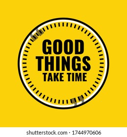 Good things take time Inspirational and time vector quote with yellow background