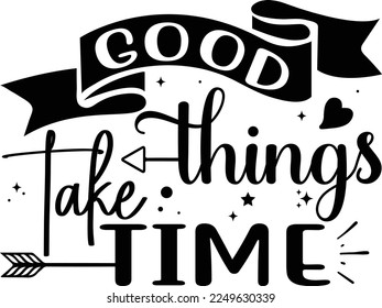 Good Things Take Time,  Inspirational t shirt, Motivational SVG, Motivation, Motivational SVG Bundle, Inspirational SVG, Positive SVG, Cut File, T-Shirts