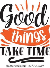 Good things take time Inspirational design