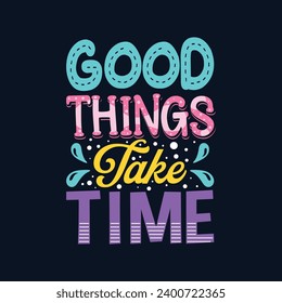 Good things take time inspirational typography