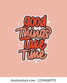 Las cosas buenas toman el tiempo para citar