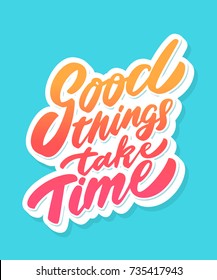 Good things take time. Lettering.