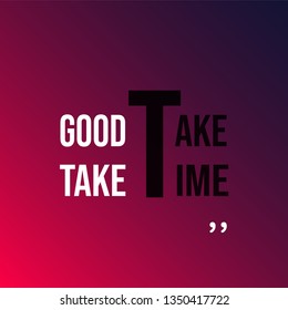 good things take time. Life quote with modern background vector illustration