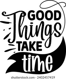 Good things take time Motivation quotes design