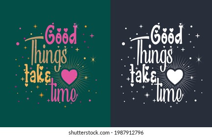 Good things Take a time motivational typography tee design