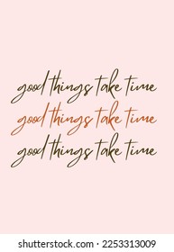 Good things take time. Motivational quote poster