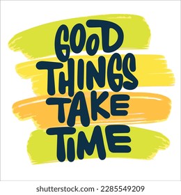 Good Things Take Time Motivational and Inspirational Quote