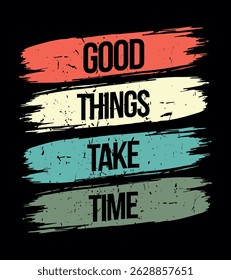 Good Things Take Time - Motivational Poster
