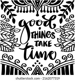 Good things take time. Poster quotes.