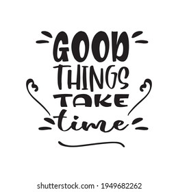 good things take time quote letters