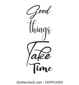 good things take time quote letters