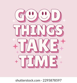 Good things take time quote in y2k retro style. Inspirational phrase isolated on pastel background. Vector illustration