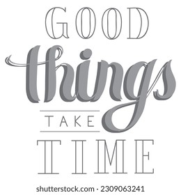 Good Things Take Time a Quote Design