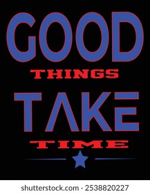 Good Things Take Time" serves as a profound reminder that success, happiness, and fulfillment rarely happen overnight. Whether you’re building a career, nurturing a relationship, or working on persona