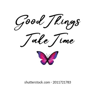 Good Things Take Time Slogan with Butterfly Illustration, Vector Design for Fashion Prints