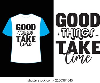 good things take time svg t shirt design