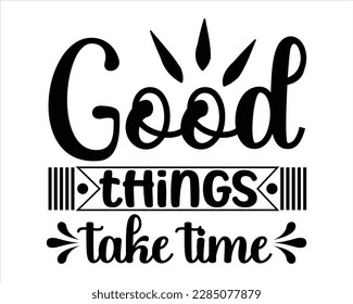 good things take time svg Design,Motivational Quotes, Quotes about life, Life quotes,motivational svg for cricut, motivational keychain svg,printable, mugs, wall art, cut file, motivational svg