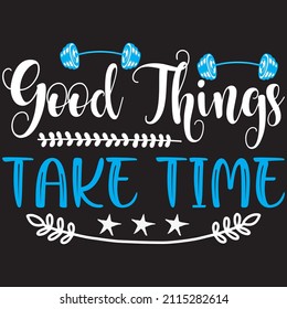 Good Things Take Time T Shirt Stock Vector (Royalty Free) 2115282614