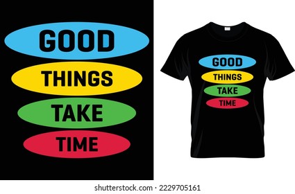 Good Things Take Time T-Shirt Design