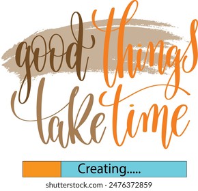 good things take time t-shirt design