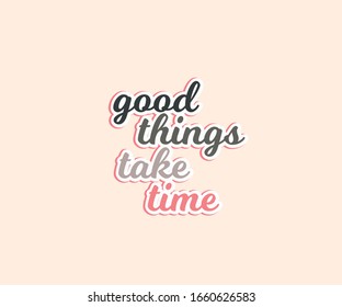 Good Things Take Time Typography