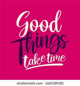 Good Things Take Time Typography Stock Vector (Royalty Free) 1665189181 ...