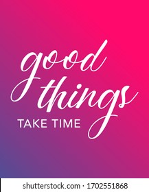 Good things take time typography in colorful gradient background