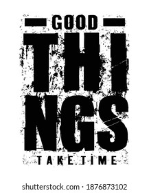 good things take time typography design for print t shirt and more 