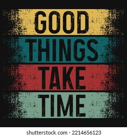 Good things take time typography tshirt design