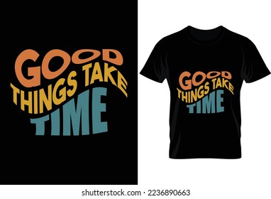 Good things take time typography t shirt design. Svg and craft design.