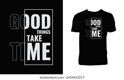 Good Things Take Time Typography  T Shirt Design