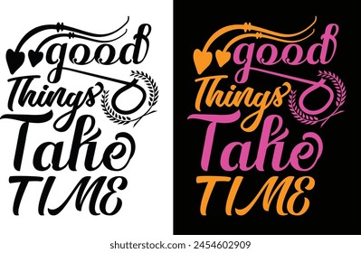 Good things take time typography t shirt design and graphics design