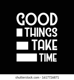 Good things take time Vintage Text style Success motivational life quote perfect for T-sihrt Banners , Social media post 